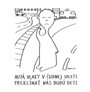 autá vlaky v čudnej spleti preklínať nás budú deti